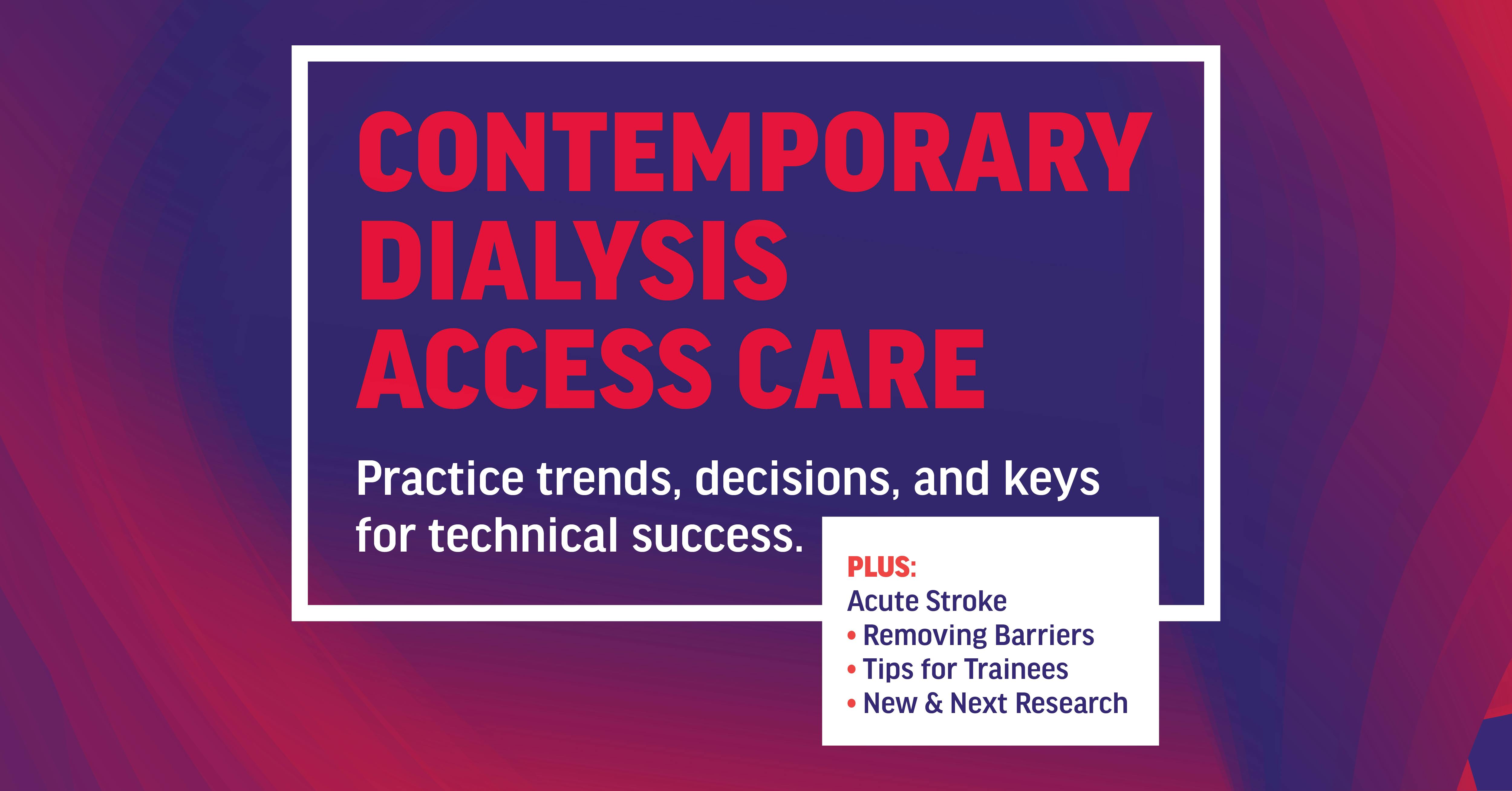 Contemporary Dialysis Access Care Endovascular Today